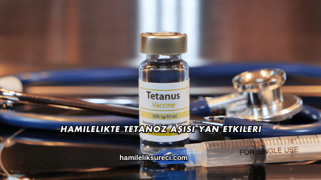Hamilelikte Tetanoz Aşısı Yan Etkileri