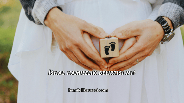İshal Hamilelik Belirtisi mi?