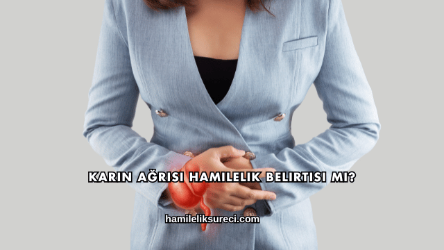 Karın Ağrısı Hamilelik Belirtisi mi?