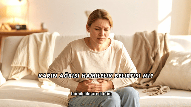 Karın Ağrısı Hamilelik Belirtisi mi?