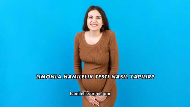 Limonla Hamilelik Testi Nasıl Yapılır?