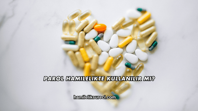 Parol Hamilelikte Kullanılır mı?