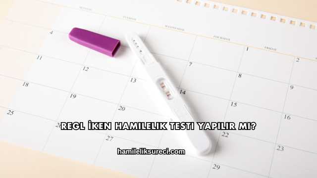 Regl İken Hamilelik Testi Yapılır mı?