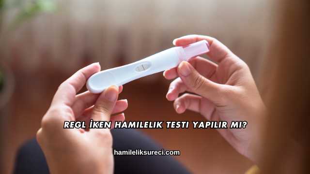 Regl İken Hamilelik Testi Yapılır mı?