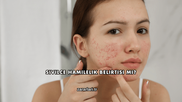 Sivilce Hamilelik Belirtisi mi?