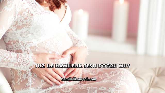 Tuz ile Hamilelik Testi Doğru mu?