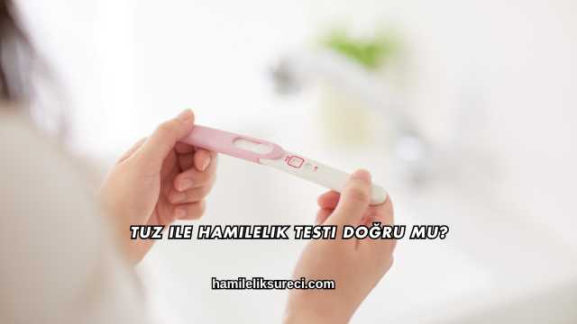 Tuz ile Hamilelik Testi Doğru mu?